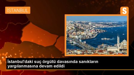 İstanbul’daki suç örgütü davasında sanıklar yargılanıyor