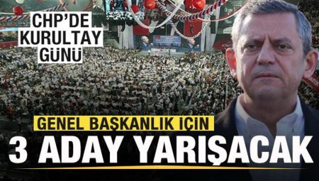 CHP’de kurultay günü! Genel başkanlık için 3 aday yarışacak!