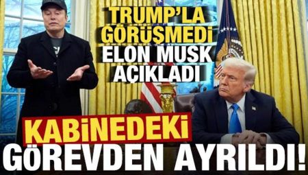 Elon Musk duyurdu, Trump’ın kabinesindeki vazifeden ayrıldı!