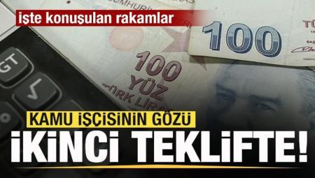 Kamu emekçisinin gözü ikinci teklifte! İşte konuşulan sayılar