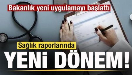 Sıhhat raporlarında yeni dönem! Bakanlık yeni uygulamayı başlattı