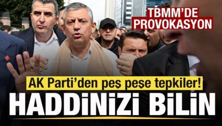 CHP’de kriz! TBMM’de provokasyon! AK Parti’den peş peşe reaksiyonlar: Herkes haddini bilsin