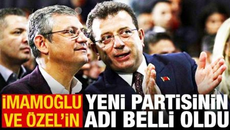 İmamoğlu ve Özel’in yeni partisinin ismi muhakkak oldu