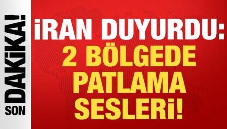 İran’dan son dakika açıklaması: 2 bölgede patlamalar var!