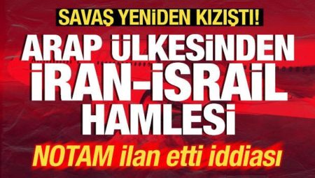 Savaş tekrar kızıştı! Son dakika İran-İsrail hamlesi! NOTAM ilan edildi argümanı